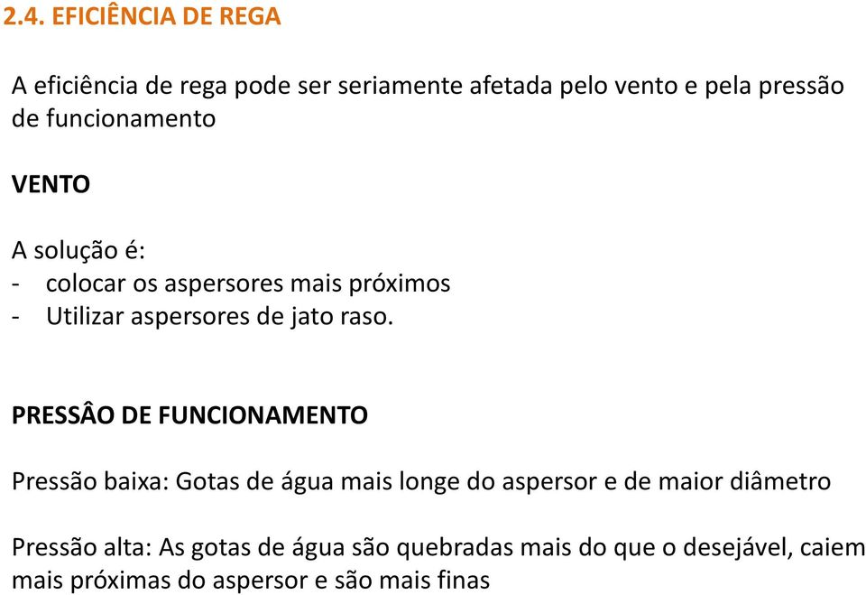 PRESSÂO DE FUNCIONAMENTO Pressão baixa: Gotas de água mais longe do aspersor e de maior diâmetro Pressão