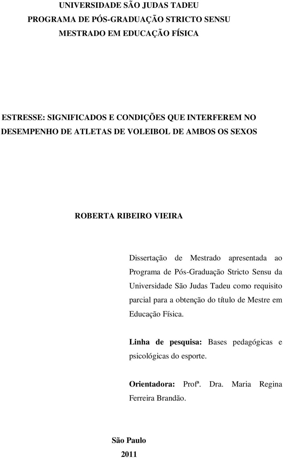 de Pós-Graduação Stricto Sensu da Universidade São Judas Tadeu como requisito parcial para a obtenção do título de Mestre em Educação