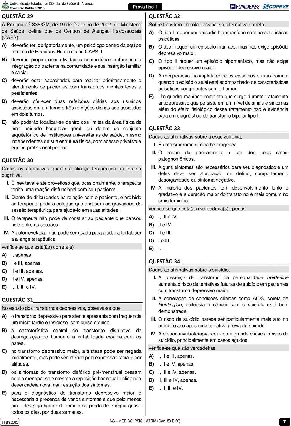 Humanos no CAPS II. B) deverão proporcionar atividades comunitárias enfocando a integração do paciente na comunidade e sua inserção familiar e social.