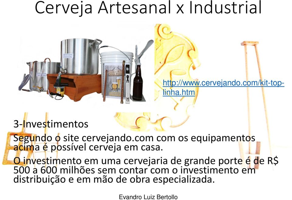 com com os equipamentos acima é possível cerveja em casa.