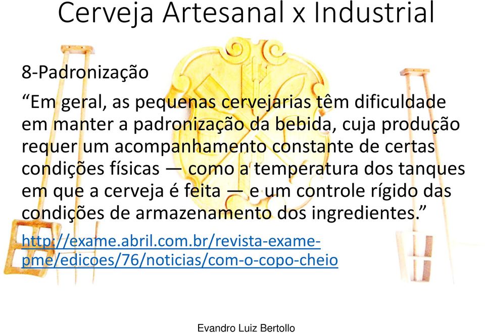 temperatura dos tanques em que a cerveja é feita e um controle rígido das condições de