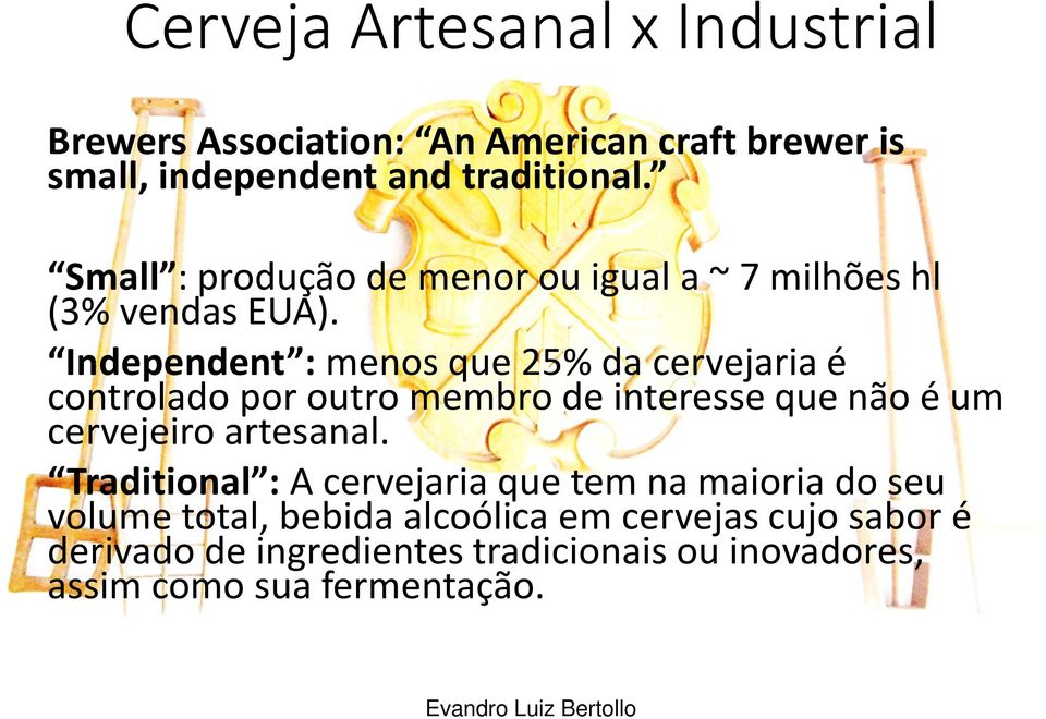 Independent : menosque25% da cervejariaé controladoporoutro membrode interessequenãoé um cervejeiro artesanal.