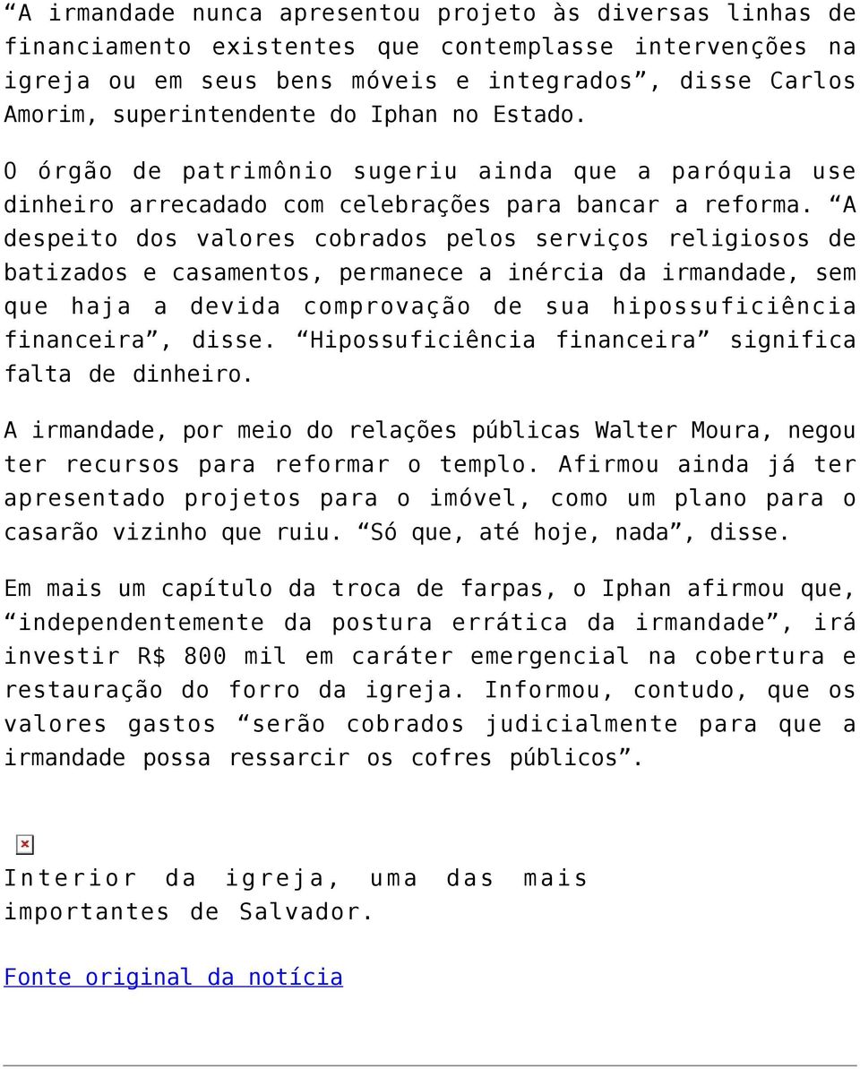 A despeito dos valores cobrados pelos serviços religiosos de batizados e casamentos, permanece a inércia da irmandade, sem que haja a devida comprovação de sua hipossuficiência financeira, disse.