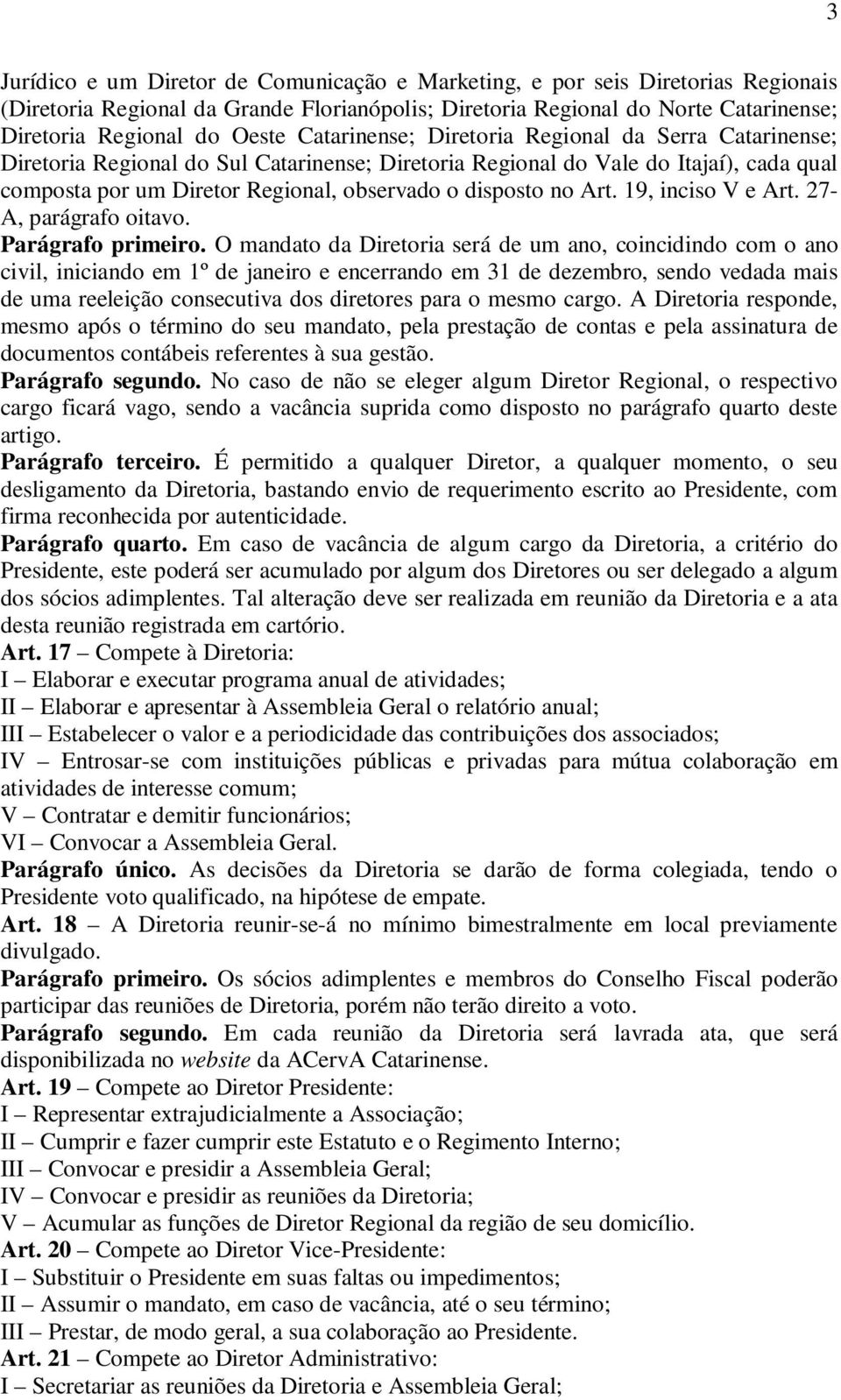 Art. 19, inciso V e Art. 27- A, parágrafo oitavo. Parágrafo primeiro.