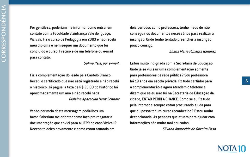 Fiz a complementação do Iesde pela Castelo Branco. Recebi o certificado que não está registrado e não recebi o histórico.