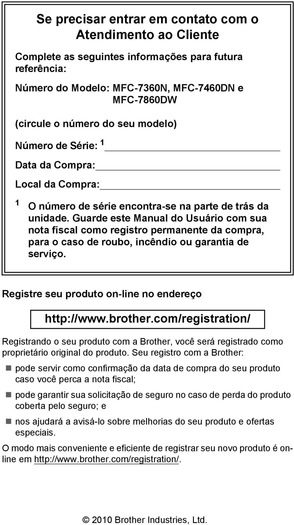 Guarde este Manual do Usuário com sua nota fiscal como registro permanente da compra, para o caso de roubo, incêndio ou garantia de serviço. Registre seu produto on-line no endereço http://www.