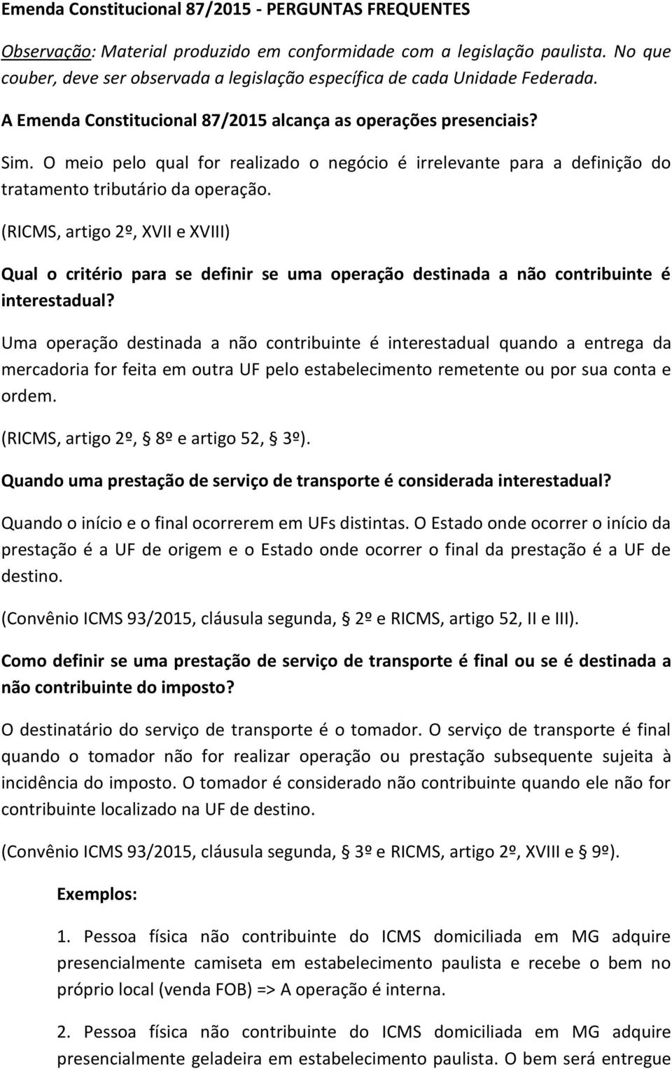 O meio pelo qual for realizado o negócio é irrelevante para a definição do tratamento tributário da operação.