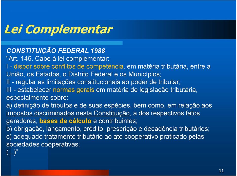 limitações constitucionais ao poder de tributar; III - estabelecer normas gerais em matéria de legislação tributária, especialmente sobre: a) definição de tributos e de suas