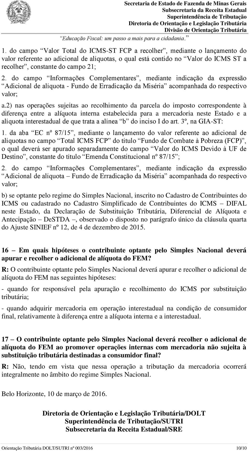 2) nas operações sujeitas ao recolhimento da parcela do imposto correspondente à diferença entre a alíquota interna estabelecida para a mercadoria neste Estado e a alíquota interestadual de que trata