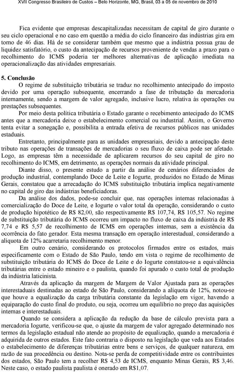 melhores alternativas de aplicação imediata na operacionalização das atividades empresariais. 5.