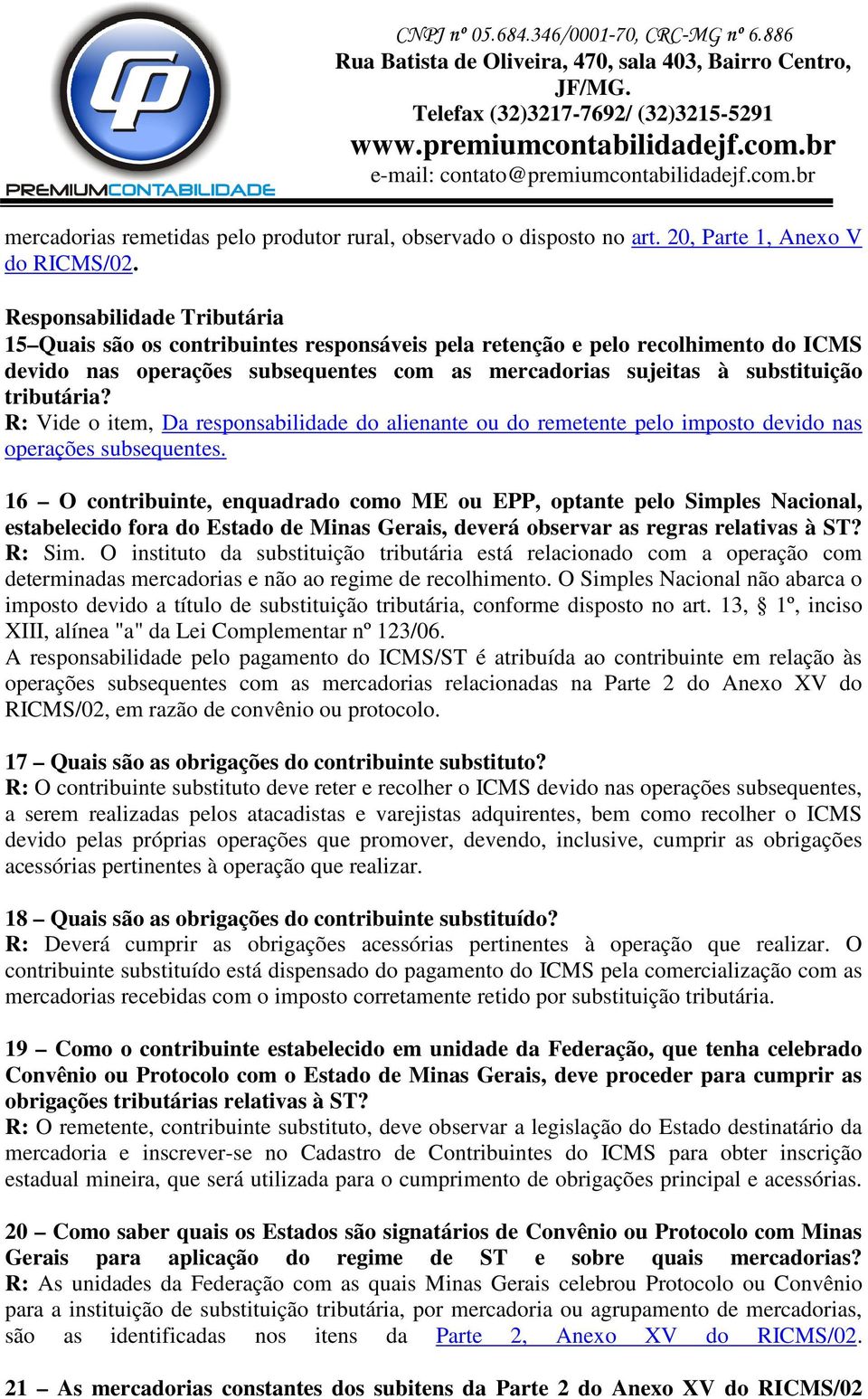 tributária? R: Vide o item, Da responsabilidade do alienante ou do remetente pelo imposto devido nas operações subsequentes.