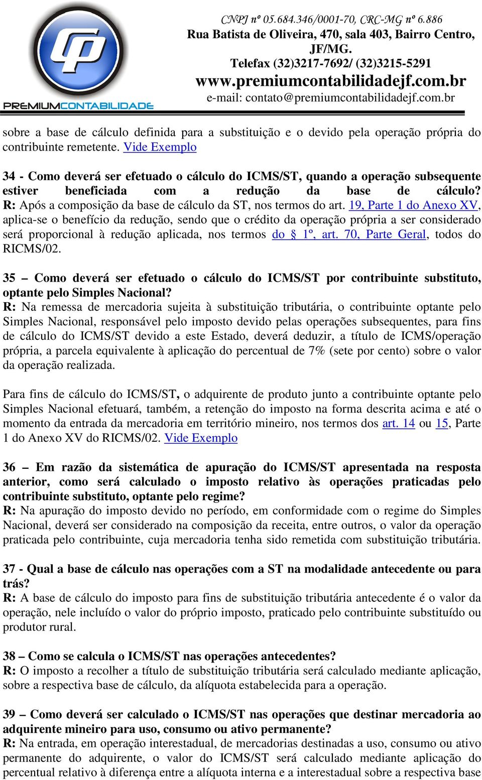 R: Após a composição da base de cálculo da ST, nos termos do art.