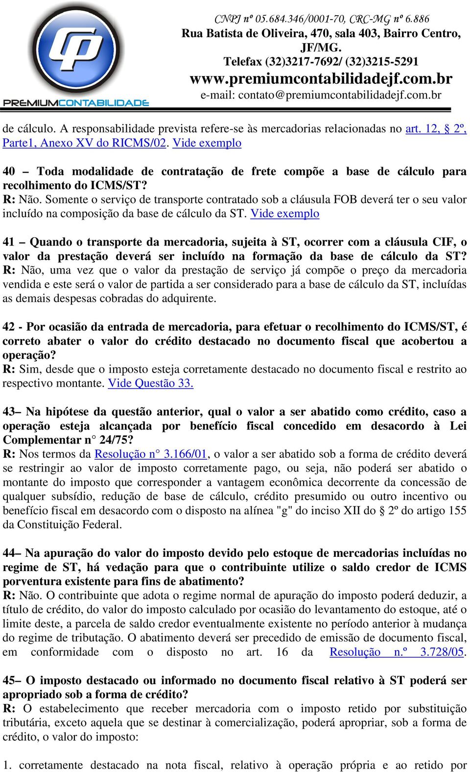 Somente o serviço de transporte contratado sob a cláusula FOB deverá ter o seu valor incluído na composição da base de cálculo da ST.