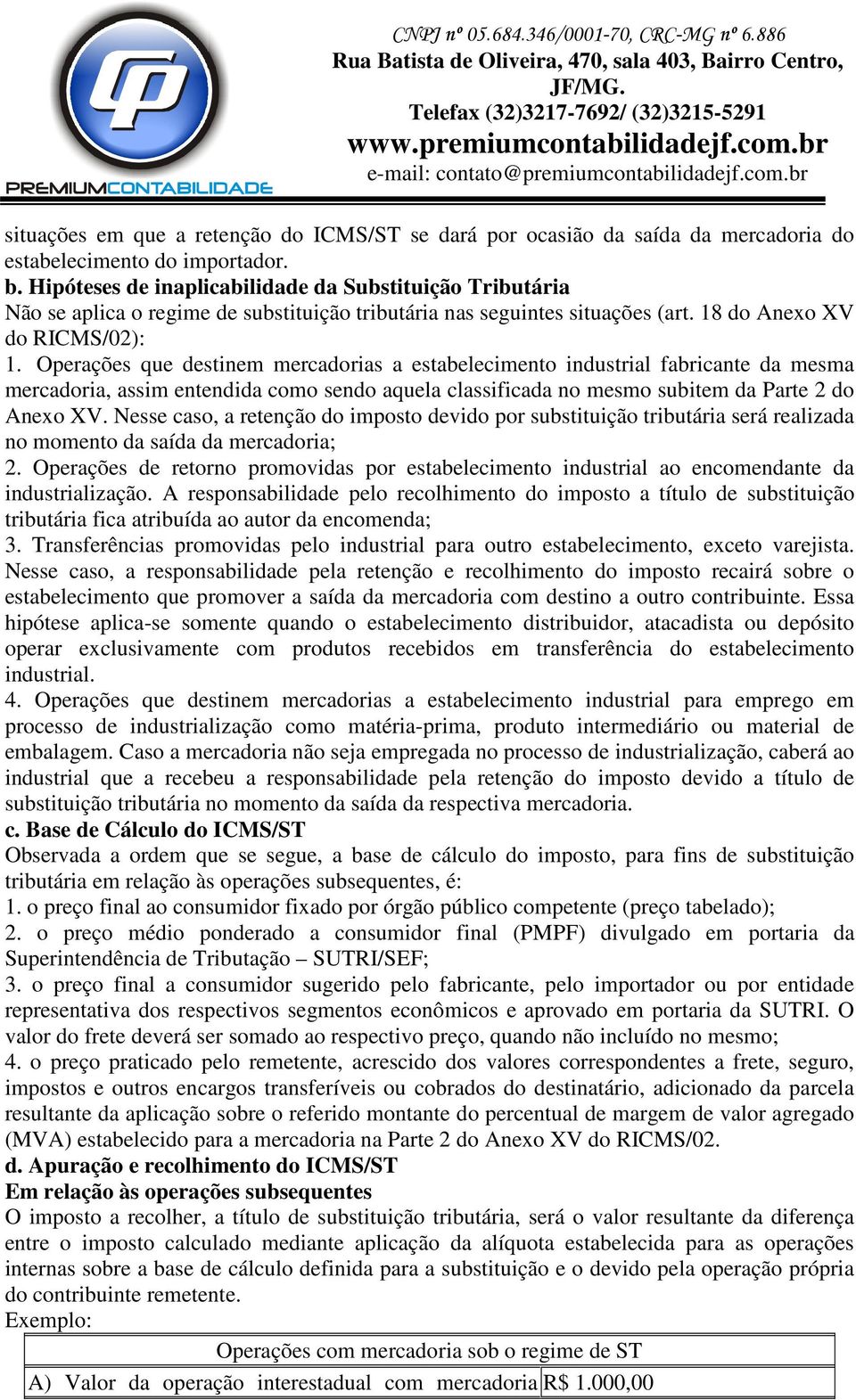 Operações que destinem mercadorias a estabelecimento industrial fabricante da mesma mercadoria, assim entendida como sendo aquela classificada no mesmo subitem da Parte 2 do Anexo XV.