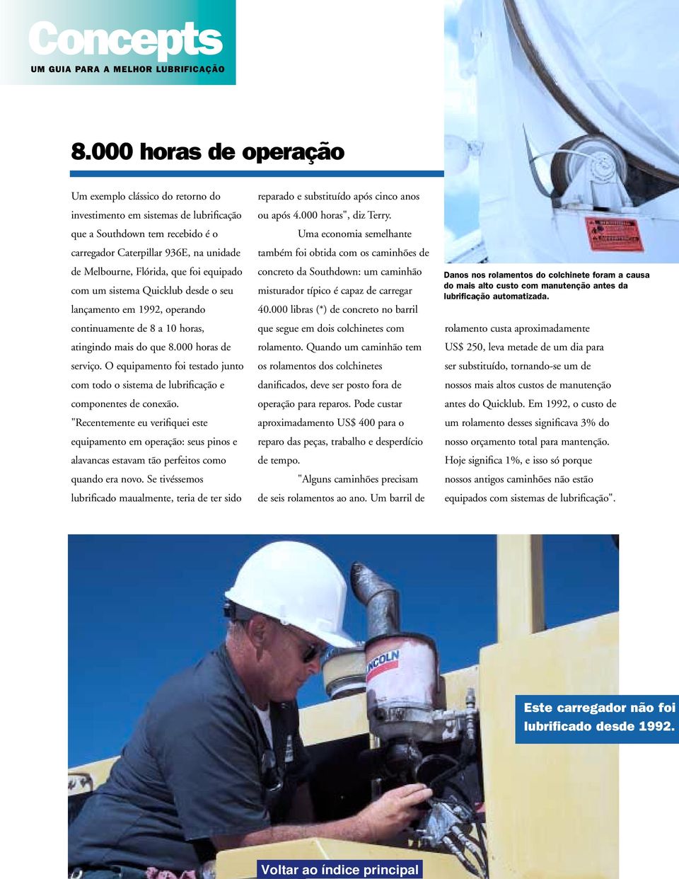 foi equipado com um sistema Quicklub desde o seu lançamento em 1992, operando continuamente de 8 a 10 horas, atingindo mais do que 8.000 horas de serviço.