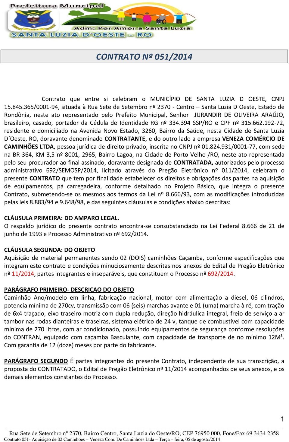 casado, portador da Cédula de Identidade RG nº 334.394 SSP/RO e CPF nº 315.662.