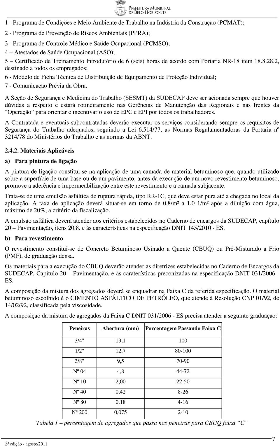 2, destinado a todos os empregados; 6 - Modelo de Ficha Técnica de Distribuição de Equipamento de Proteção Individual; 7 - Comunicação Prévia da Obra.