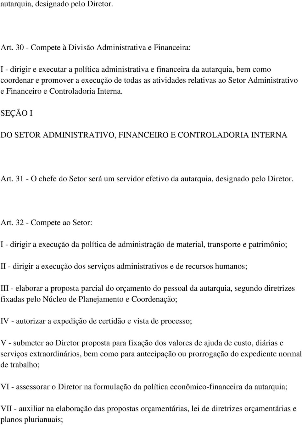 relativas ao Setor Administrativo e Financeiro e Controladoria Interna. SEÇÃO I DO SETOR ADMINISTRATIVO, FINANCEIRO E CONTROLADORIA INTERNA Art.