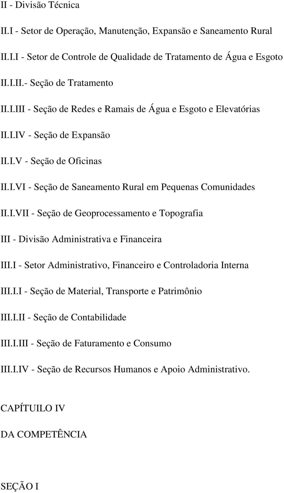 I - Setor Administrativo, Financeiro e Controladoria Interna III.I.I - Seção de Material, Transporte e Patrimônio III.I.II - Seção de Contabilidade III.I.III - Seção de Faturamento e Consumo III.