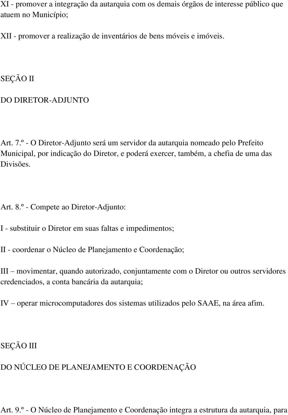 º - O Diretor-Adjunto será um servidor da autarquia nomeado pelo Prefeito Municipal, por indicação do Diretor, e poderá exercer, também, a chefia de uma das Divisões. Art. 8.