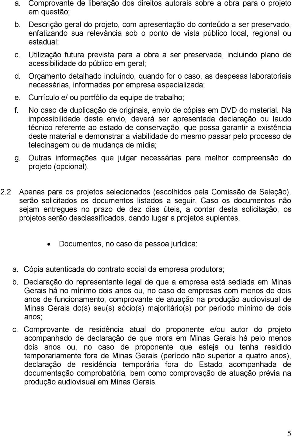 Utilização futura prevista para a obra a ser preservada, incluindo plano de acessibilidade do público em geral; d.