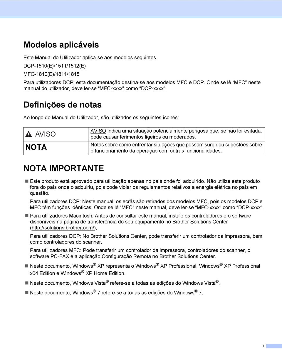 Definições de notas Ao longo do Manual do Utilizador, são utilizados os seguintes ícones: AVISO AVISO indica uma situação potencialmente perigosa que, se não for evitada, pode causar ferimentos