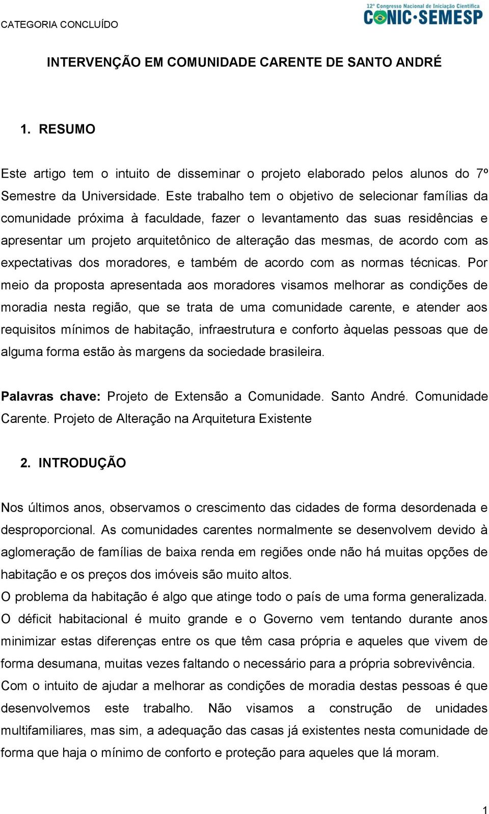 acordo com as expectativas dos moradores, e também de acordo com as normas técnicas.