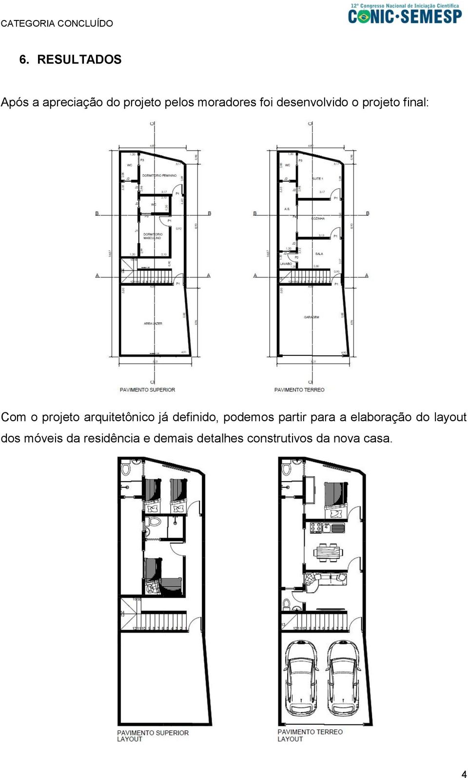 já definido, podemos partir para a elaboração do layout dos