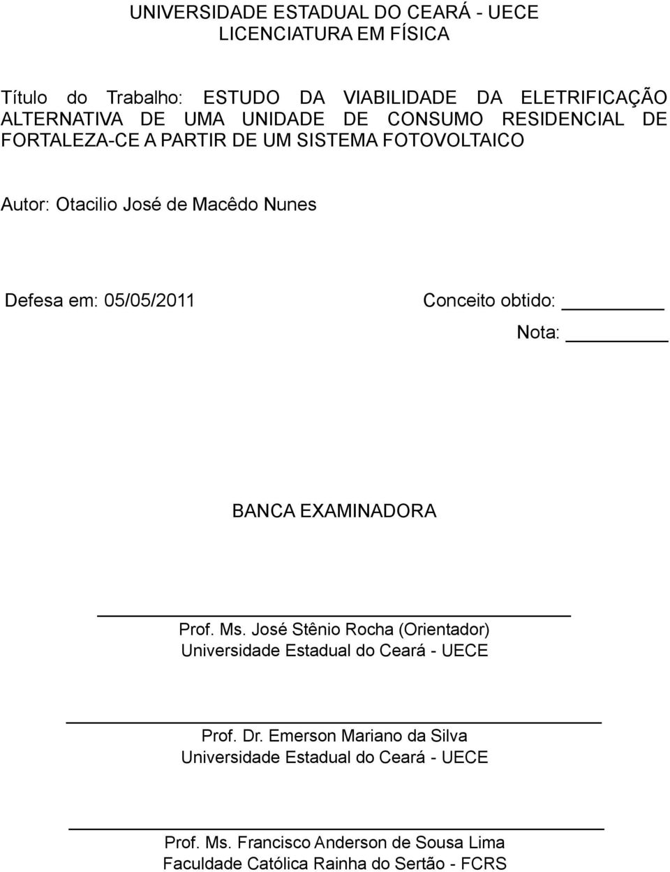 05/05/2011 Conceito obtido: Nota: BANCA EXAMINADORA Prof. Ms. José Stênio Rocha (Orientador) Universidade Estadual do Ceará - UECE Prof. Dr.