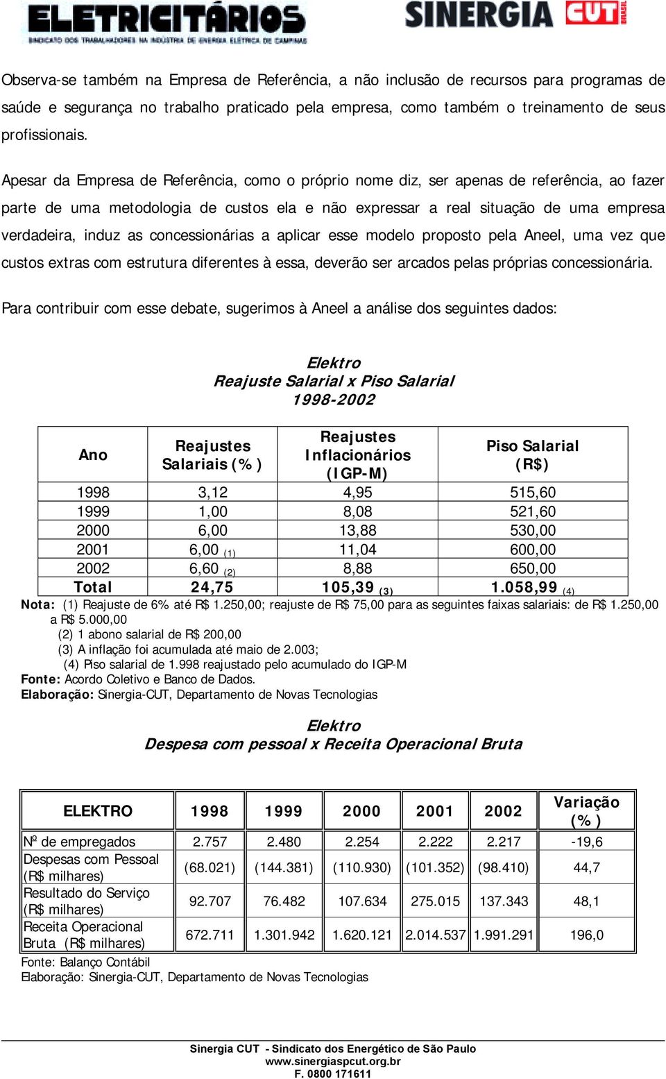 concessionárias a aplicar esse modelo proposto pela Aneel, uma vez que custos extras com estrutura diferentes à essa, deverão ser arcados pelas próprias concessionária.