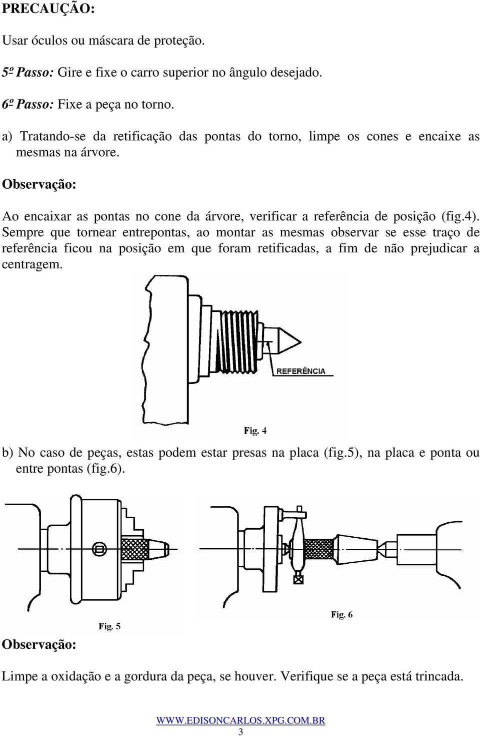 Ao encaixar as pontas no cone da árvore, verificar a referência de posição (fig.4).