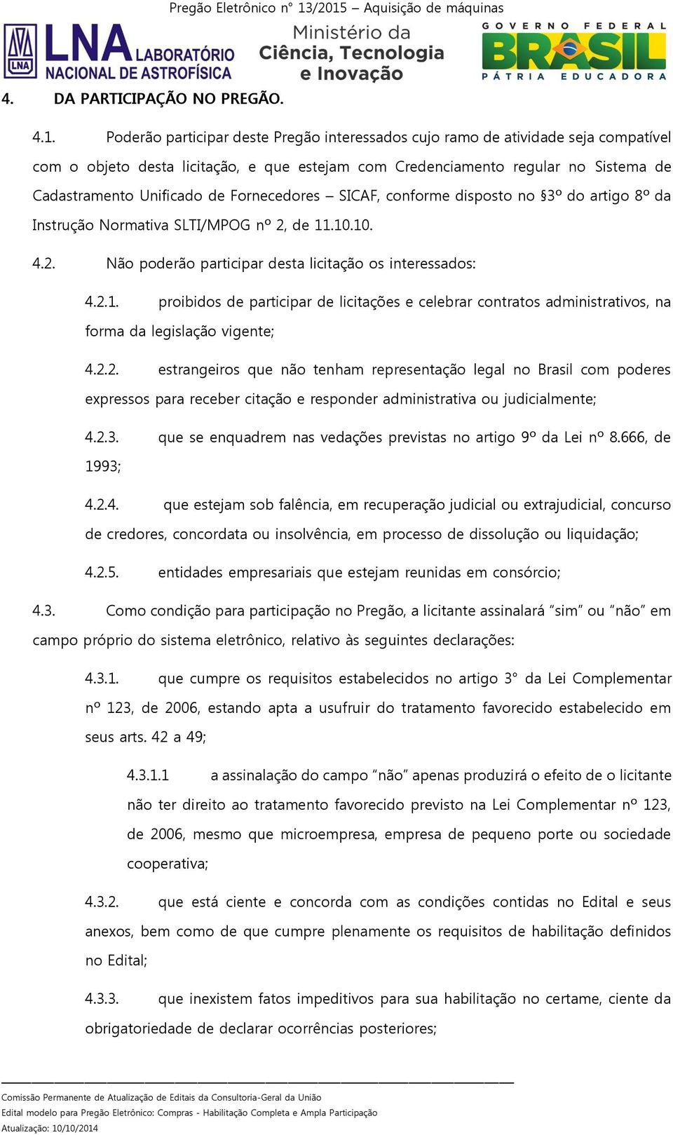 Fornecedores SICAF, conforme disposto no 3º do artigo 8º da Instrução Normativa SLTI/MPOG nº 2, de 11
