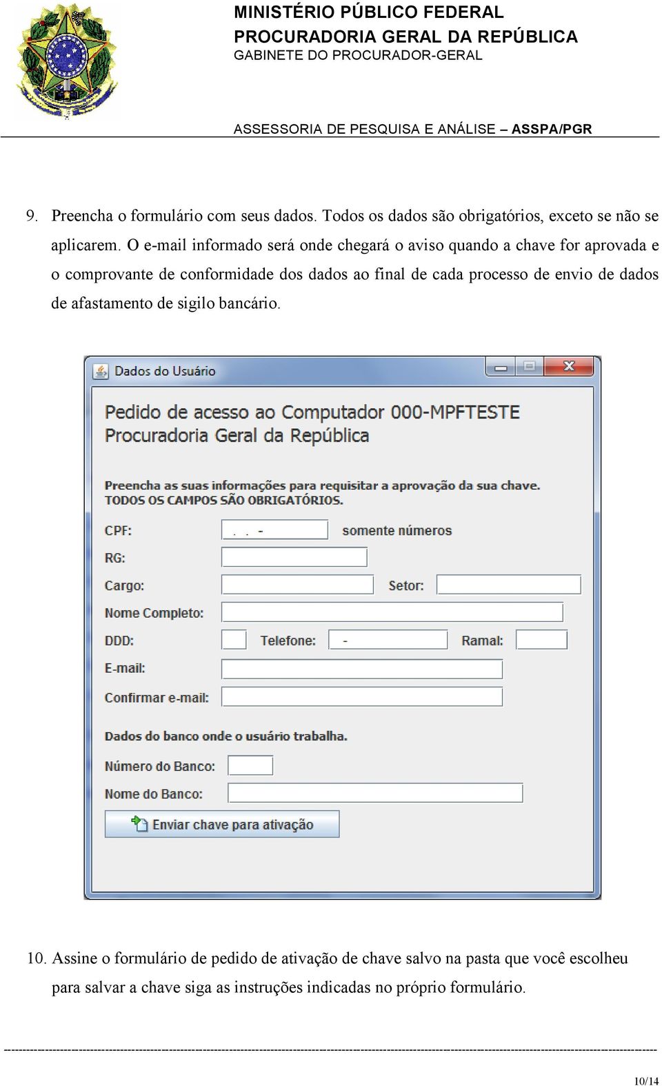 ao final de cada processo de envio de dados de afastamento de sigilo bancário. 10.