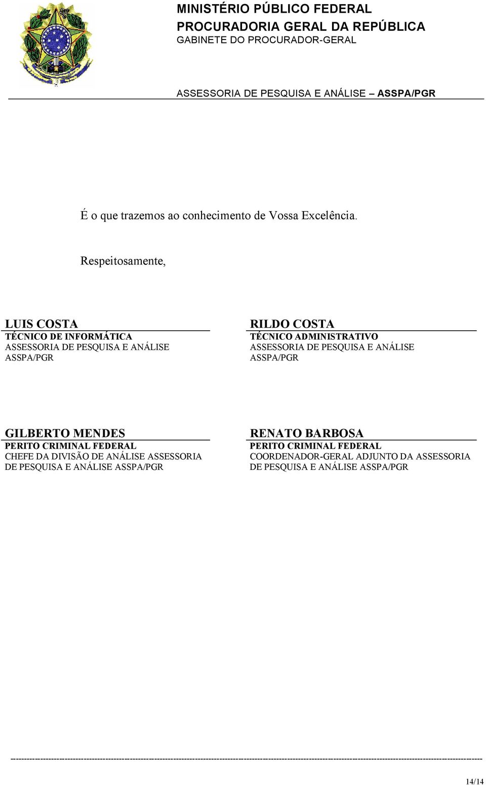 ADMINISTRATIVO ASSESSORIA DE PESQUISA E ANÁLISE ASSPA/PGR GILBERTO MENDES PERITO CRIMINAL FEDERAL CHEFE DA