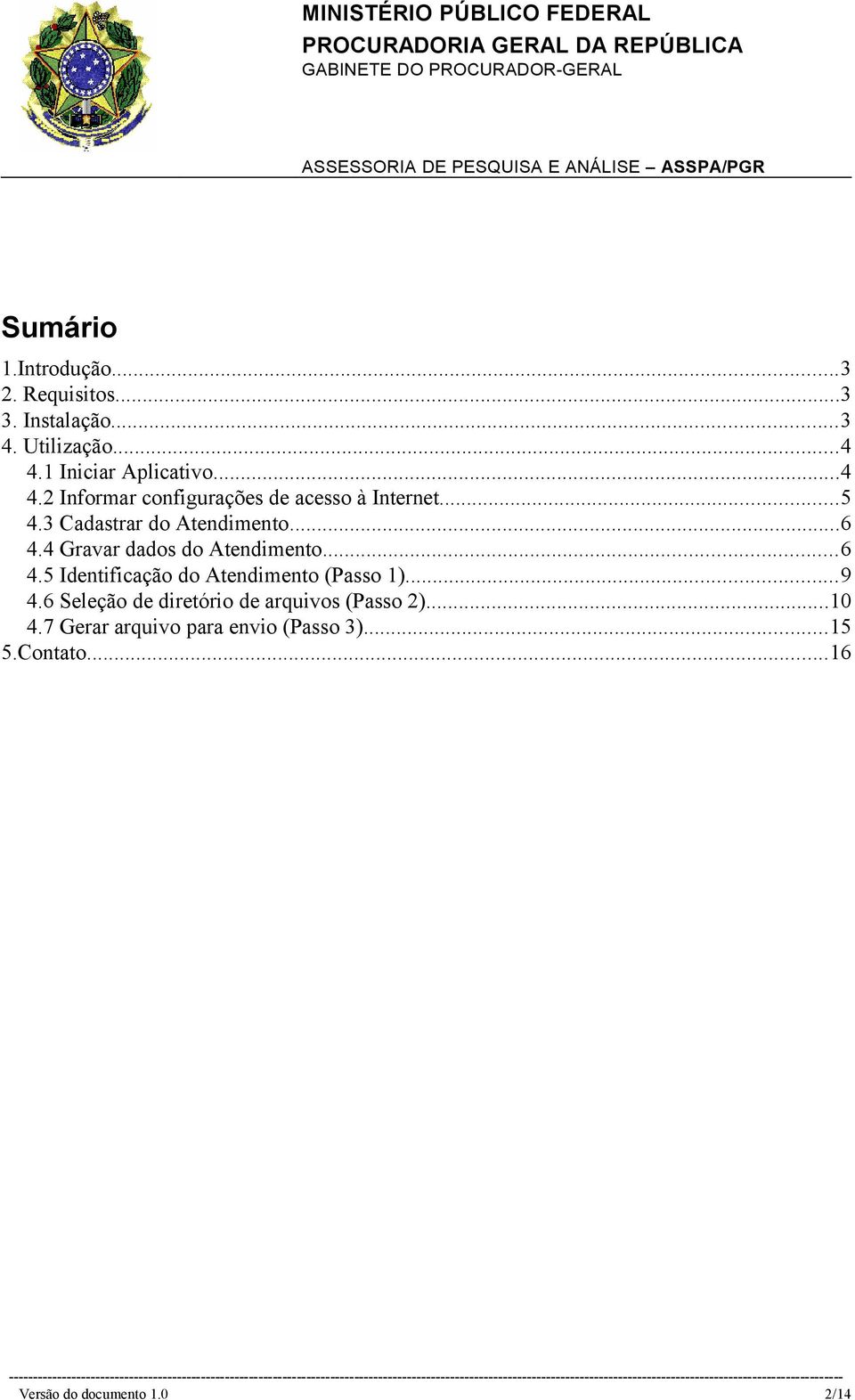 4 Gravar dados do Atendimento...6 4.5 Identificação do Atendimento (Passo 1)...9 4.