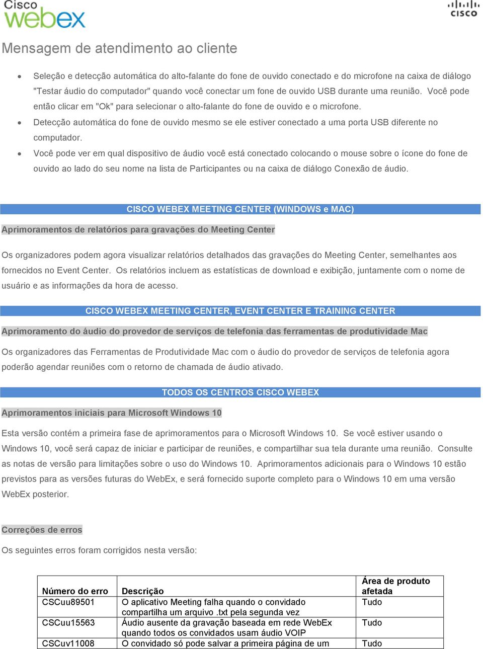 Detecção automática do fone de ouvido mesmo se ele estiver conectado a uma porta USB diferente no computador.