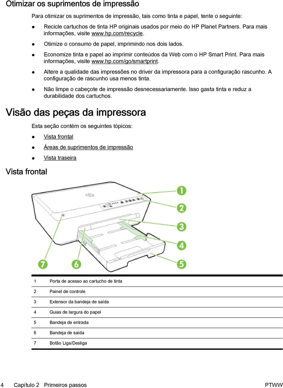 Para mais informações, visite www.hp.com/go/smartprint. Altere a qualidade das impressões no driver da impressora para a configuração rascunho. A configuração de rascunho usa menos tinta.