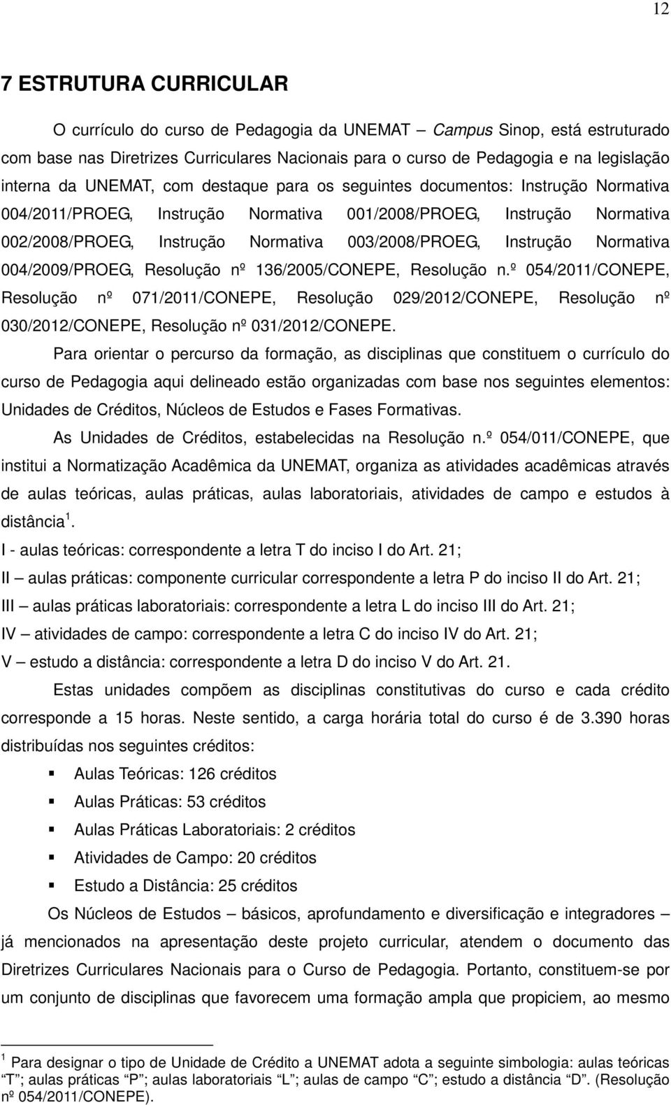 Instrução Normativa 004/2009/PROEG, Resolução nº 136/2005/CONEPE, Resolução n.