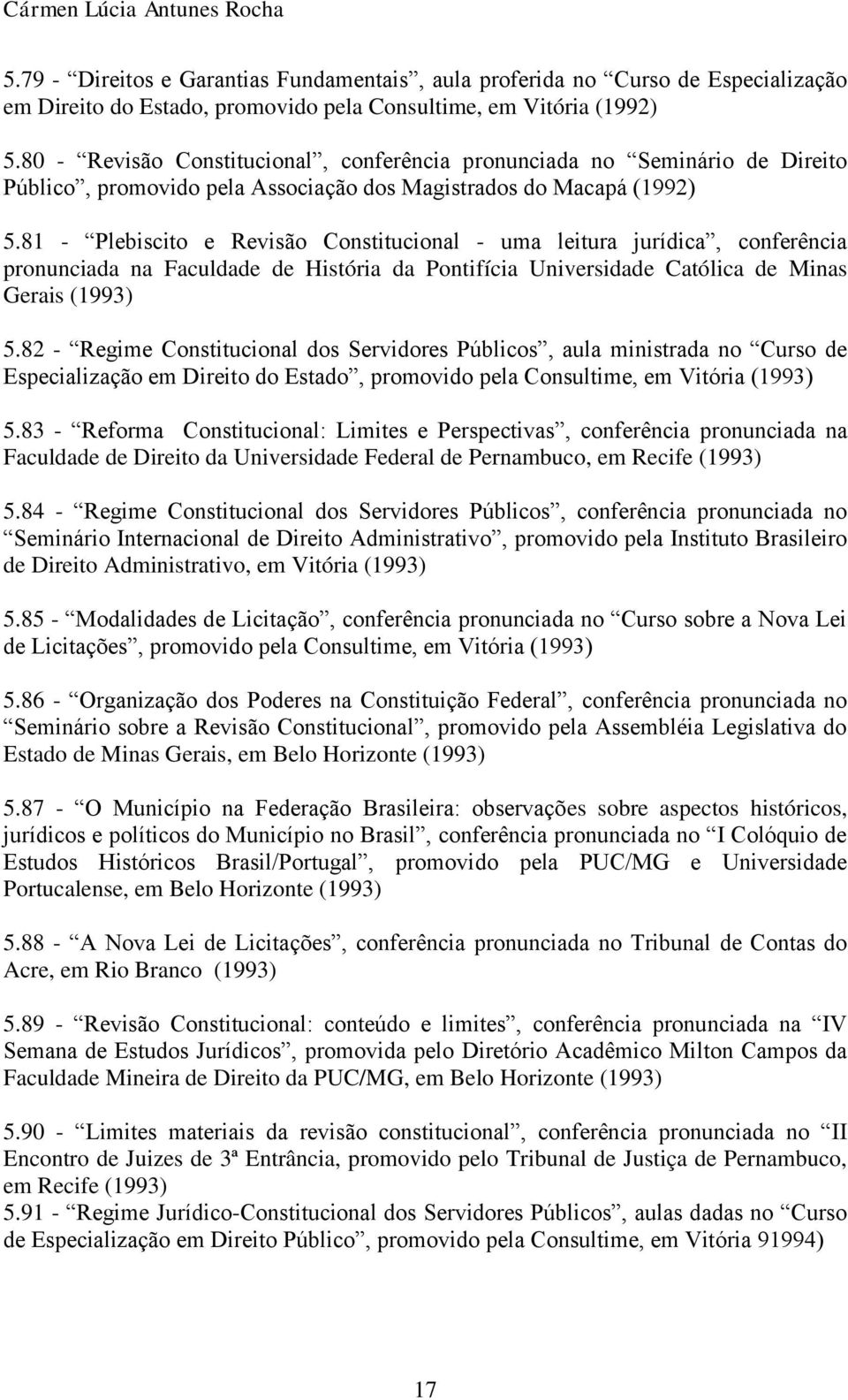 81 - Plebiscito e Revisão Constitucional - uma leitura jurídica, conferência pronunciada na Faculdade de História da Pontifícia Universidade Católica de Minas Gerais (1993) 5.