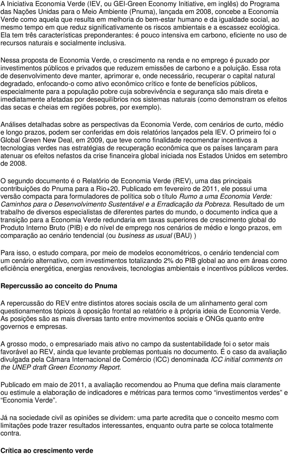 Ela tem três características preponderantes: é pouco intensiva em carbono, eficiente no uso de recursos naturais e socialmente inclusiva.