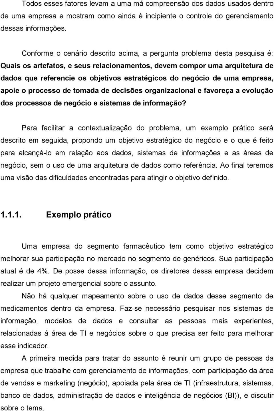 negócio de uma empresa, apoie o processo de tomada de decisões organizacional e favoreça a evolução dos processos de negócio e sistemas de informação?