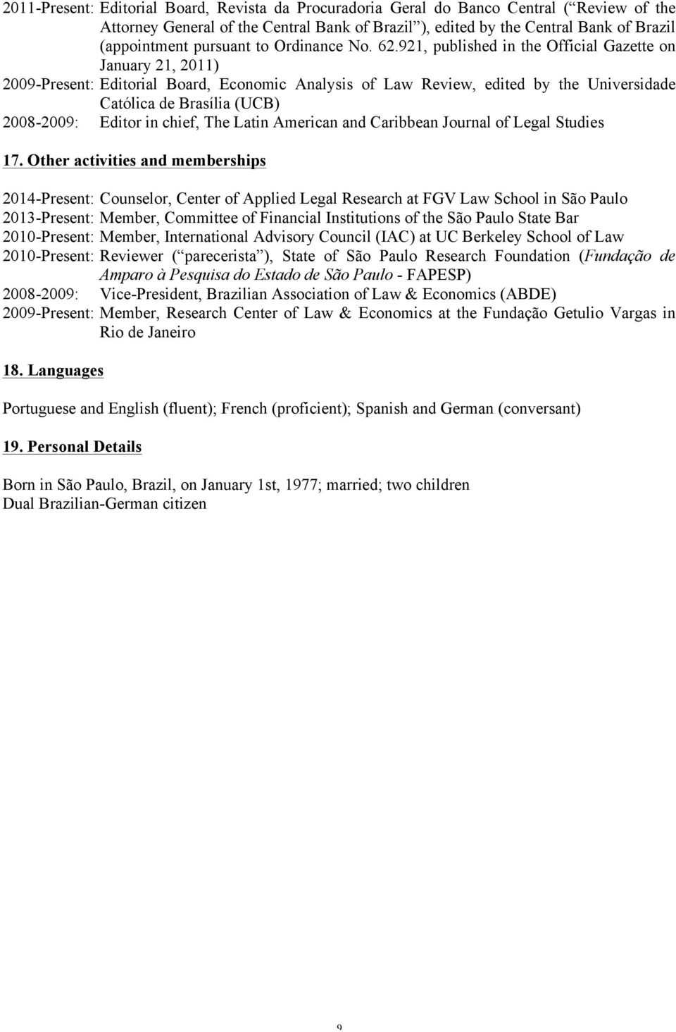 921, published in the Official Gazette on January 21, 2011) 2009-Present: Editorial Board, Economic Analysis of Law Review, edited by the Universidade Católica de Brasília (UCB) 2008-2009: Editor in