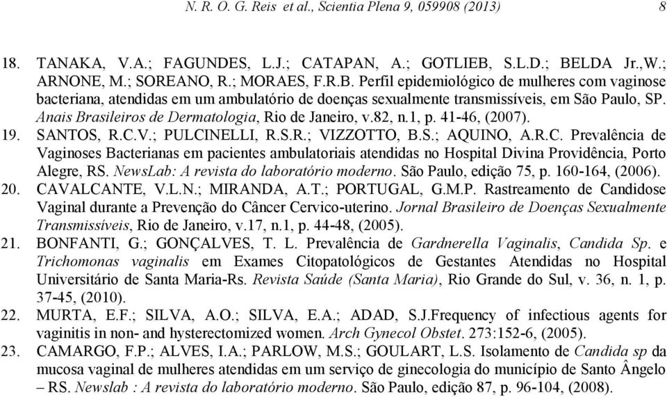 Anais Brasileiros de Dermatologia, Rio de Janeiro, v.82, n.1, p. 41-46, (2007). 19. SANTOS, R.C.