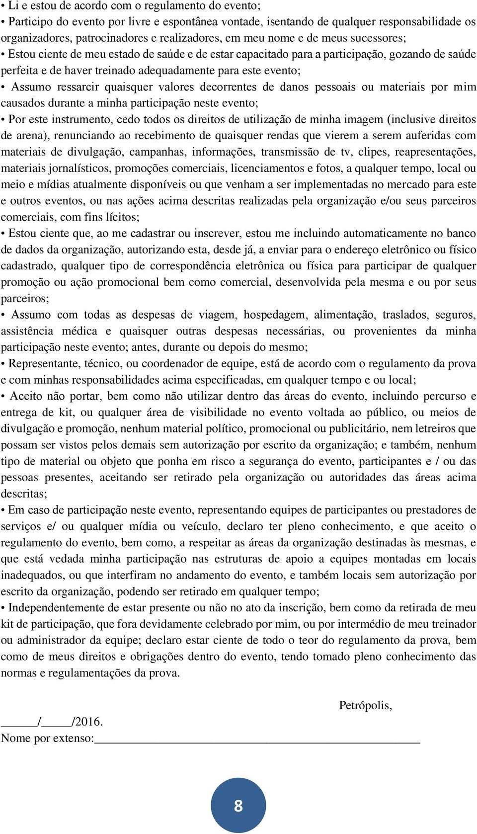 ressarcir quaisquer valores decorrentes de danos pessoais ou materiais por mim causados durante a minha participação neste evento; Por este instrumento, cedo todos os direitos de utilização de minha