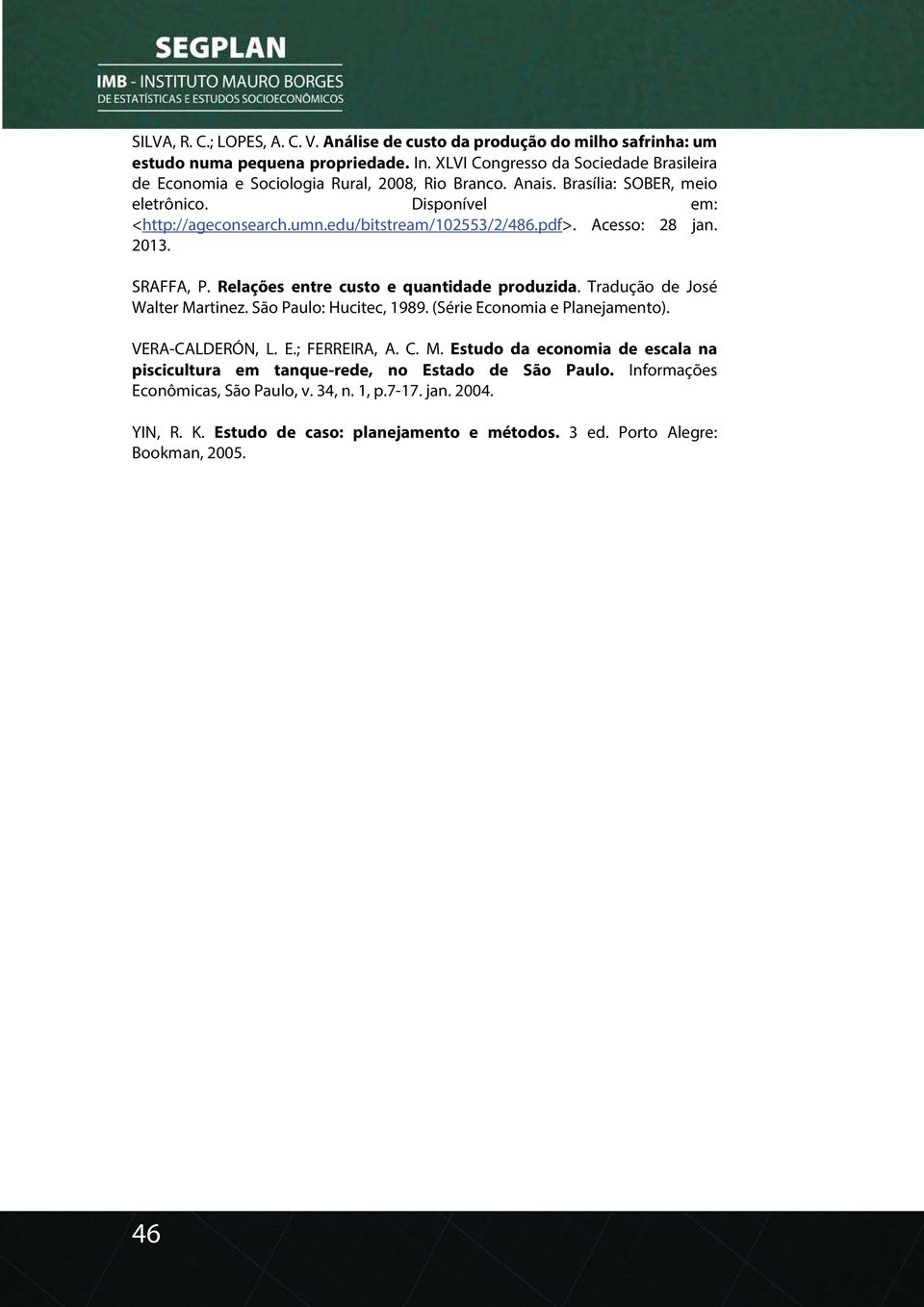 edu/bitstream/102553/2/486.pdf>. Acesso: 28 jan. 2013. SRAFFA, P. Relações entre custo e quantidade produzida. Tradução de José Walter Martinez. São Paulo: Hucitec, 1989.