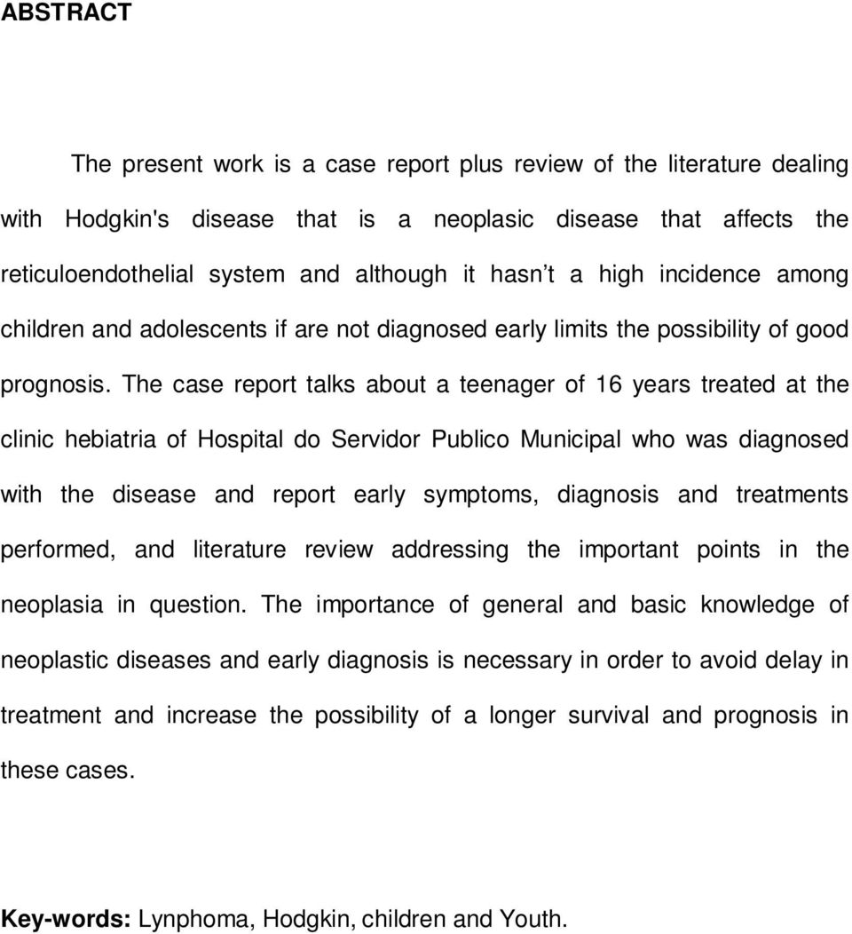 The case report talks about a teenager of 16 years treated at the clinic hebiatria of Hospital do Servidor Publico Municipal who was diagnosed with the disease and report early symptoms, diagnosis