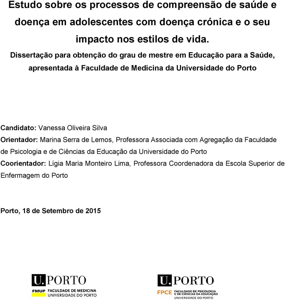 Vanessa Oliveira Silva Orientador: Marina Serra de Lemos, Professora Associada com Agregação da Faculdade de Psicologia e de Ciências da