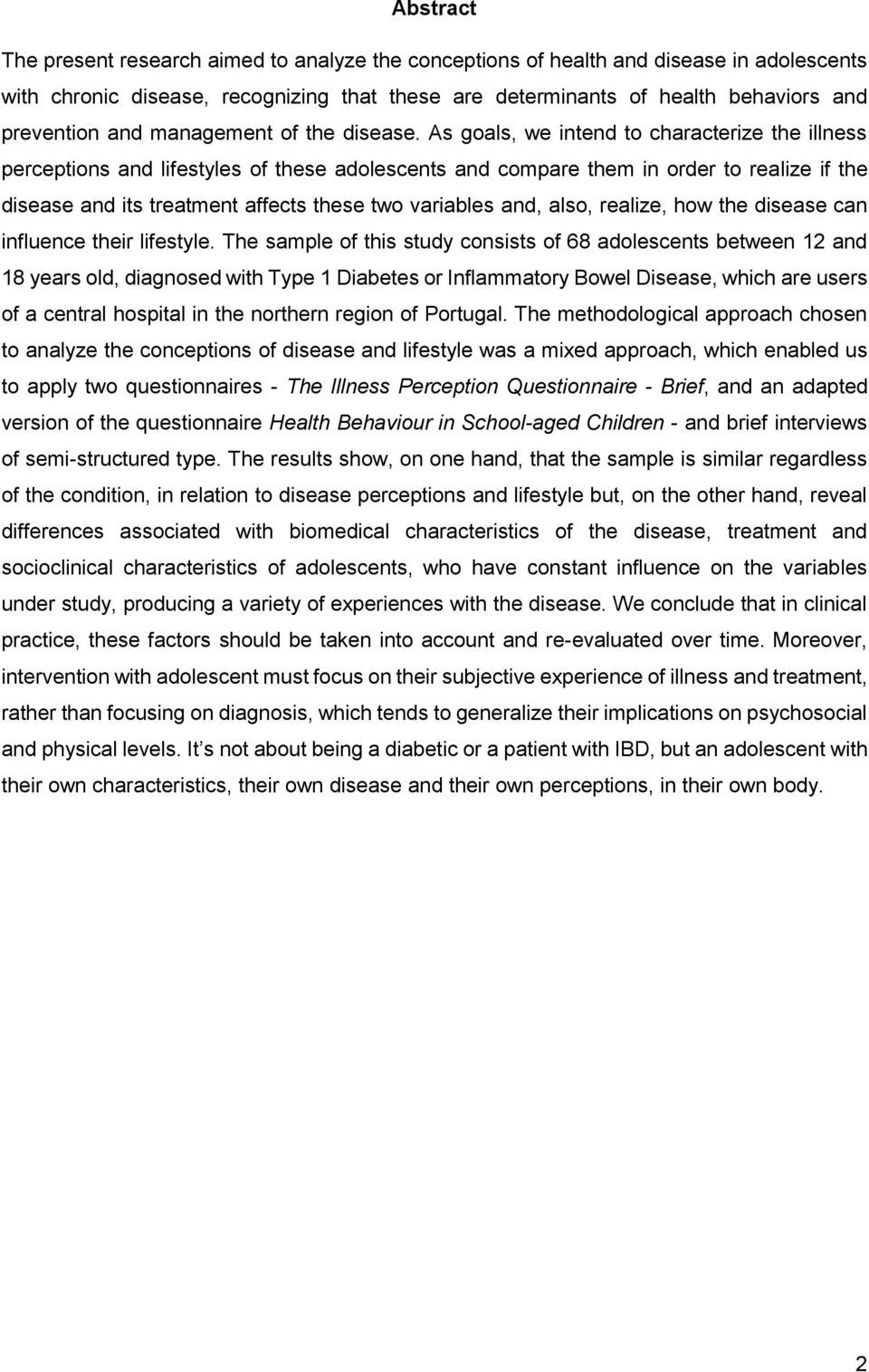 As goals, we intend to characterize the illness perceptions and lifestyles of these adolescents and compare them in order to realize if the disease and its treatment affects these two variables and,