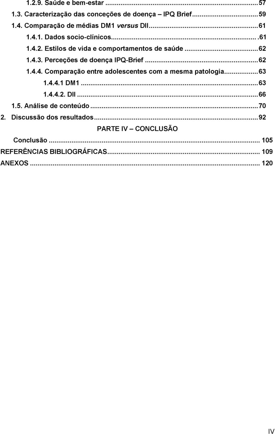 4.3. Perceções de doença IPQ-Brief... 62 1.4.4. Comparação entre adolescentes com a mesma patologia... 63 1.4.4.1 DM1... 63 1.4.4.2. DII.