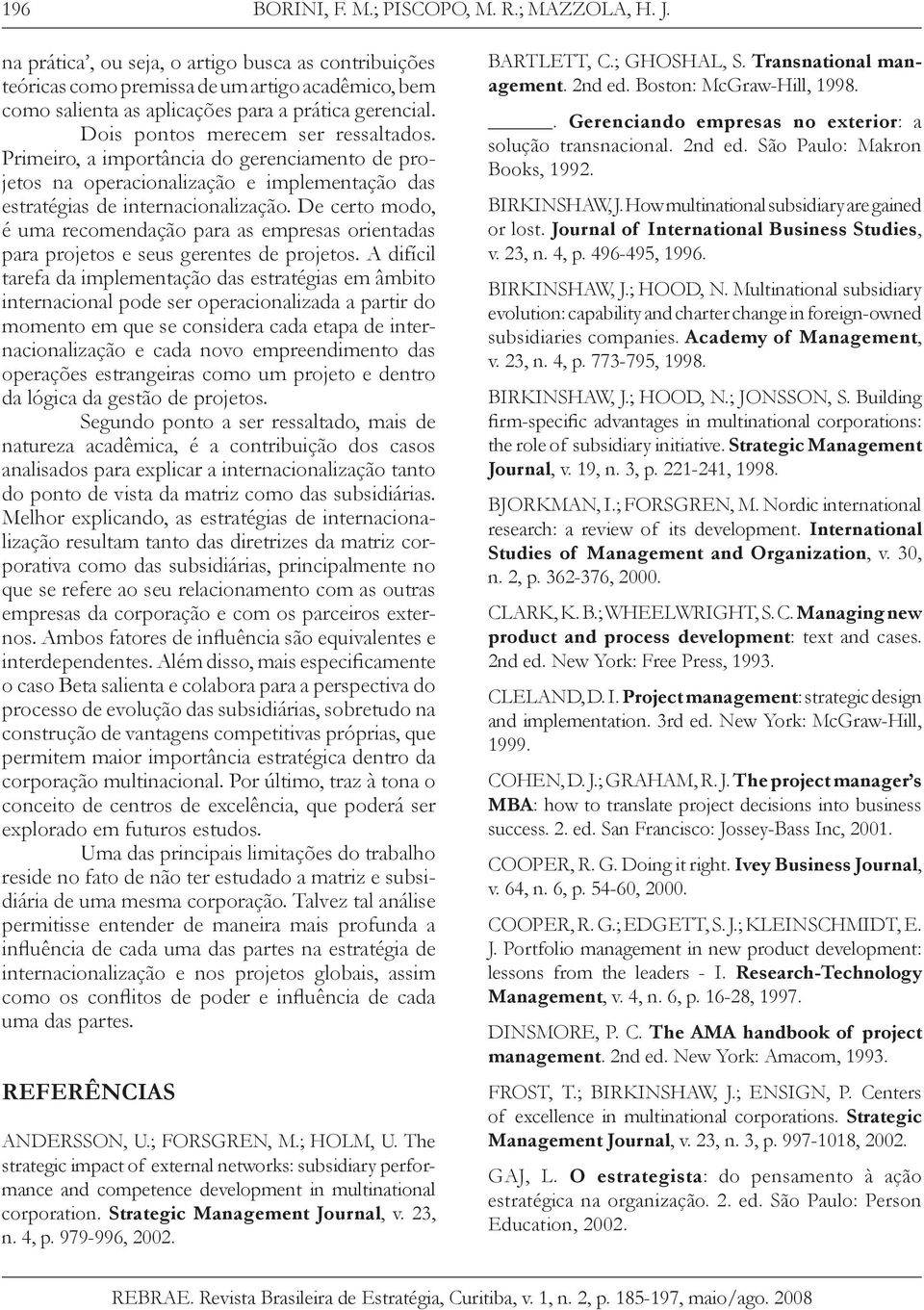 Primeiro, a importância do gerenciamento de projetos na operacionalização e implementação das estratégias de internacionalização.